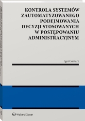 Kontrola systemów zautomatyzowanego podejmowania decyzji stosowanych w postępowaniu administracyjnym - Igor Gontarz