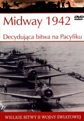 Wielkie bitwy II wojny światowej. Midway 1942. Decydująca bitwa na Pacyfiku + DVD - Mark Healy