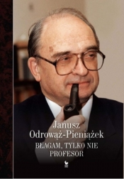 Błagam, tylko nie profesor - Odrowąż-Pieniażek Janusz