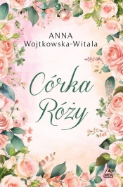 Córka Róży - Anna Wojtkowska-witala