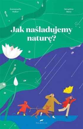 Jak naśladujemy naturę? - Seraphine Menu, Emmanuelle Walker