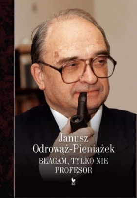 Błagam, tylko nie profesor - Odrowąż-Pieniążek Janusz