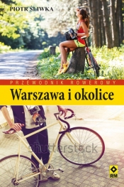 Przewodnik rowerowy Warszawa i okolice - Piotr Śliwka
