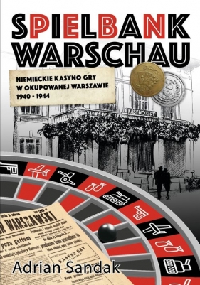 Spielbank Warschau Niemieckie kasyno gry w okupowanej Warszawie 1940-1944 - Adrian Sandak