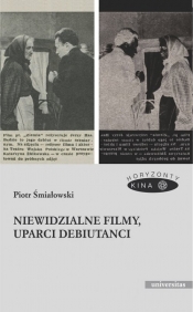 Niewidzialne filmy, uparci debiutanci - Śmiałowski Piotr