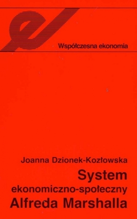 System ekonomiczno-społeczny Alfreda Marshalla - Dzionek-Kozłowska Joanna