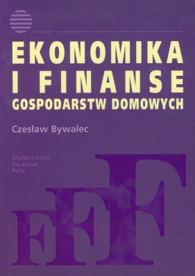 Ekonomika i finanse gospodarstw domowych - Bywalec Czesław