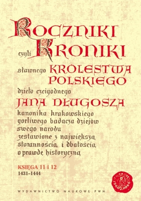 Roczniki czyli Kroniki sławnego Królestwa Polskiego - Jan Długosz
