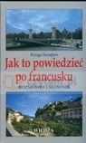 Jak to powiedzieć po francusku Rozmówki i słownik Szrajber Kinga