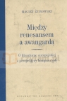 Między renesansem a awangardą O literaturze europejskiej z perspektywy Żurowski Maciej