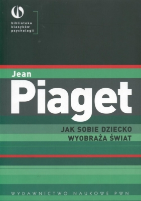 Jak sobie dziecko wyobraża świat - Piaget Jean