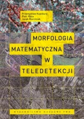 Morfologia matematyczna w teledetekcji - Kupidura Przemysław, Koza Piotr, Marciniak Jacek
