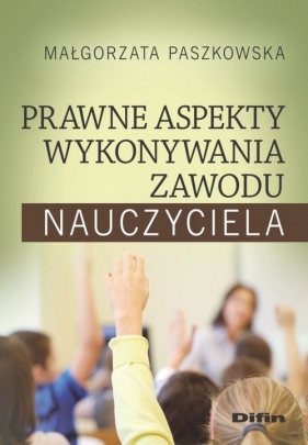 Prawne aspekty wykonywania zawodu nauczyciela - Małgorzata Paszkowska