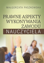 Prawne aspekty wykonywania zawodu nauczyciela - Małgorzata Paszkowska