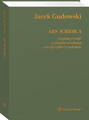 Ars Iuridica. Rozprawy i eseje o procesie cywilnym, ustroju sądów i o sędziach - Jacek Gudowski