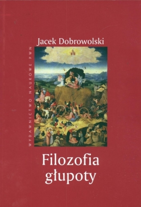 Filozofia głupoty - Dobrowolski Jacek
