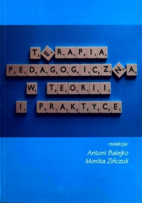 Terapia pedagogiczna w teorii i praktyce - Balejko Antoni