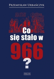 Co się stało w 966? - Urbańczyk Przemysław