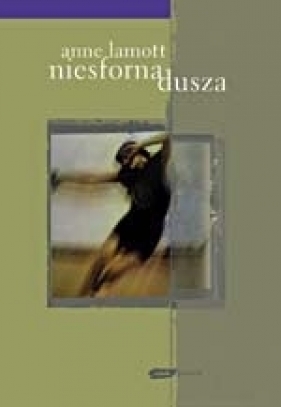 Niesforna dusza - Anne Lamott