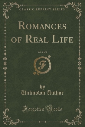 Romances of Real Life, Vol. 2 of 2 (Classic Reprint) - Author Unknown