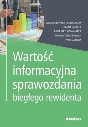 Wartość informacyjna sprawozdania biegłego rewidenta - Ewa Grabowska-Kaczmarczyk, Anna Mazurczak-Mąka, Monika Turek-Radwan, Paweł Zieniuk