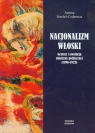 Nacjonalizm włoski Geneza i ewolucja doktryny politycznej 1896-1923 Sondel-Cedarmas Joanna