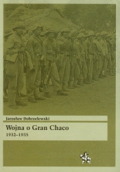 Wojna o Gran Chaco 1932-1935 - Dobrzelewski Jarosław
