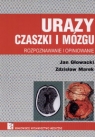 Urazy czaszki i mózgu   Rozpoznawanie i opiniowanie Marek Zdzisław, Głowacki Jan