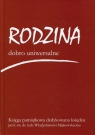 Rodzina dobro uniwersalne Księga pamiątkowa dedykowana księdzu prof.