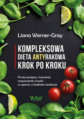 Kompleksowa dieta antyrakowa krok po kroku - Werner-Gray Liana