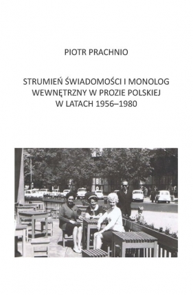 Strumień świadomości i monolog wewnętrzny w prozie polskiej w latach 1956-1980 - Prachnio Piotr