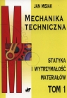 Mechanika techniczna Tom 1 Statyka i wytrzymałość materiałów Misiak Jan