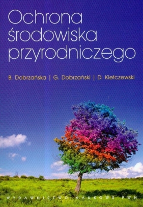 Ochrona środowiska przyrodniczego - Dobrzańska Bożena, Dobrzański Grzegorz, Kiełczewski Dariusz