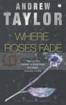 Where Roses Fade Andrew Taylor