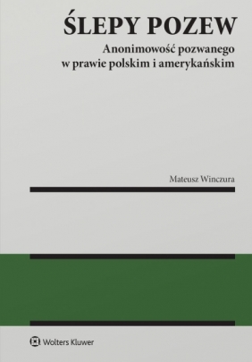 Ślepy pozew. Anonimowość pozwanego w prawie polskim i amerykańskim - Mateusz Winczura