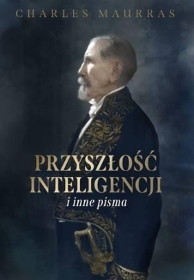 Przyszłość inteligencji i inne pisma - Charles Maurras