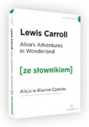 Alice's Adventures in Wonderland / Alicja w Krainie Czarów (ze słownikiem) - Carroll Lewis
