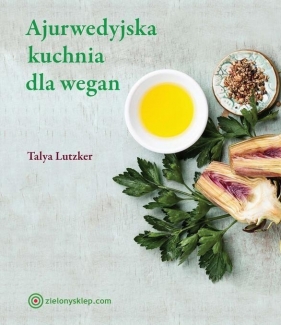 Ajurwedyjska kuchnia dla wegan - Talya Lutzker