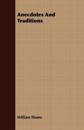 Anecdotes And Traditions - Thoms William