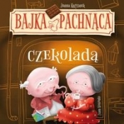 Bajka pachnąca czekoladą - Joanna Krzyżanek