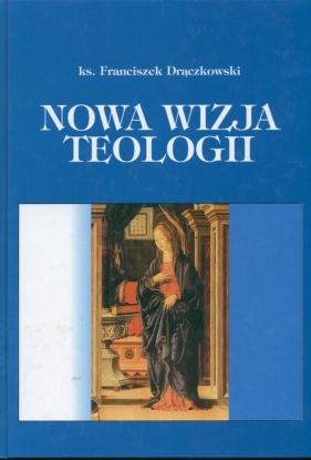 Nowa wizja teologii - Drączkowski Franciszek
