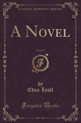 A Novel, Vol. 2 of 3 (Classic Reprint) - Lyall Edna