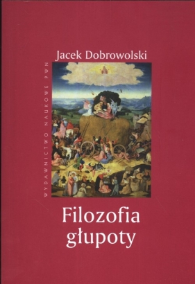 Filozofia głupoty - Dobrowolski Jacek