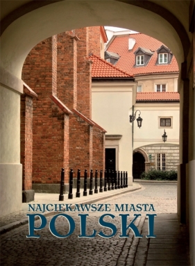 Najciekawsze miasta Polski. - Opracowanie zbiorowe