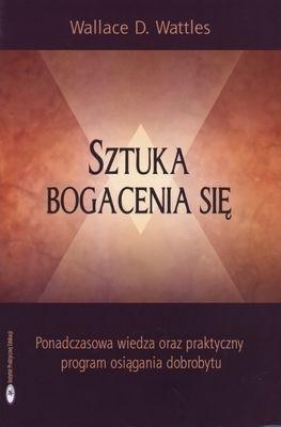 SZTUKA BOGACENIA SIĘ - Wallace D. Wattles