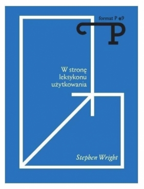 Format P Nr.9 W stronę leksykonu użytkowania - Stephen Wright