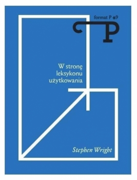 Format P Nr.9 W stronę leksykonu użytkowania - Wright Stephen 