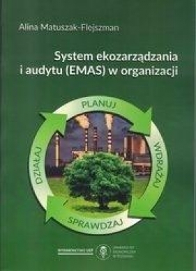 System ekozarządzania i audytu (EMAS) w organizacj - Alina Matuszak-Flejszman