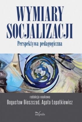 Wymiary socjalizacji - Bogusław Bieszczad, Agata Łopatkiewicz