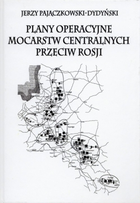 Plany operacyjne mocarstw centralnych przeciw Rosji - Pajączkowski-Dydyński Jerzy